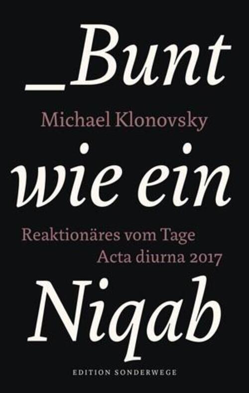 Bunt Wie Ein Niqab | Reaktionäres Vom Tage. Acta Diurna 2017 | Michael