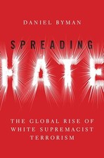 Image of Spreading Hate: The Global Rise of White Supremacist Terrorism Daniel Byman 9780