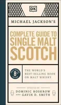 Michael Jackson's Complete Guide to Single Malt Scotch: The World's Best-sel...