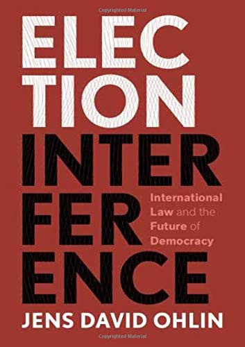 Election Interference: International Law and the Future of (New)