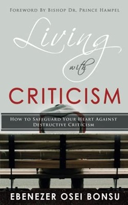 Living with Criticism: How to Safeguard Your Heart Agai -  NEW Ebenezer Osei B 2