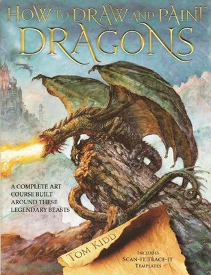 How to Draw and Paint Dragons: A Complete Course Built Around These Legendar...