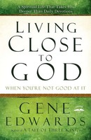 Gene Edwards | Living Close To God (When You're Not Good At It) | Taschenbuch