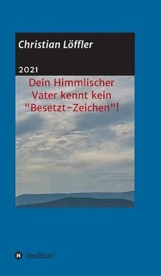 Dein Himmlischer Vater kennt kein ''Besetzt-Zeichen''!: ''Weshalb machst du dir so