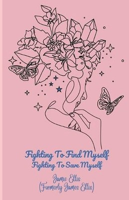 Fighting To Find Myself: Fighting To Save Myself by Jamie Ellis Paperback Book