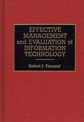 Effective Management and Evaluation of Information Technology by Robert J. Thier
