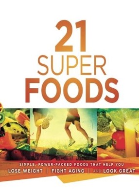 21 Super Foods: Simple, Power-Packed Foods That Help You Build Y