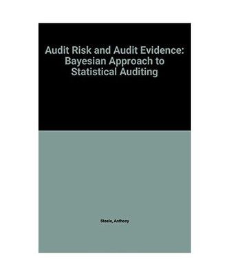 Audit Risk and Audit Evidence: The Bayesian Approach to Statistical Auditing, St