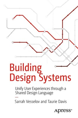 Building Design Systems Unify User Experiences through a Shared Design Language