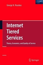 Internet Tiered Services: Theory, Economics, and Quality of Service by George N.