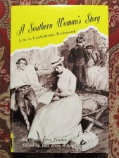 A SOUTHERN WOMAN'S STORY - MEMOIR OF NURSE - LIFE IN CONFEDERATE RICHMOND - NEW