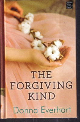 THE FORGIVING KIND by Donna Everhart (2019 Large Print HC Library Binding){Ii7}