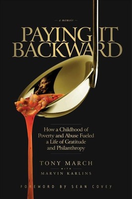 Paying It Backward: How a Childhood of Poverty and Abuse Fueled a Life of Gratit