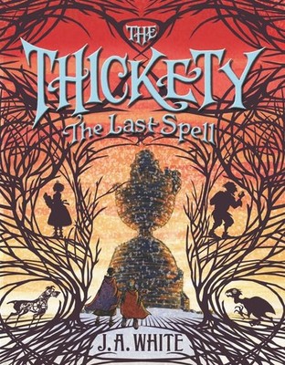 The Thickety #4: The Last Spell: An Epic Good Versus Evil Fantasy About Magic, T