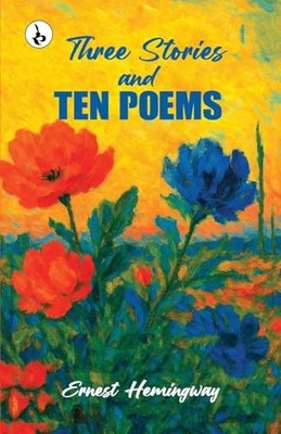 Three Stories & Ten Poems -  NEW Ernest Hemingwa 2025-05-16