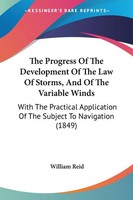 William Reid | The Progress Of The Development Of The Law Of Storms, And Of...