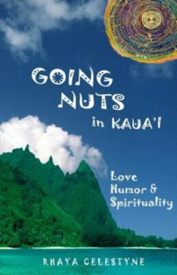 Going Nuts in Kaua'i: love, humor and spirituality, Celestyne 9781490335889-,