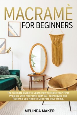 Maker - Macram for beginners  The Complete Guide to Learn How to Make - S555z