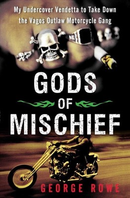 Gods of Mischief : My Undercover Vendetta to Take Down the Vagos Outlaw Motor...