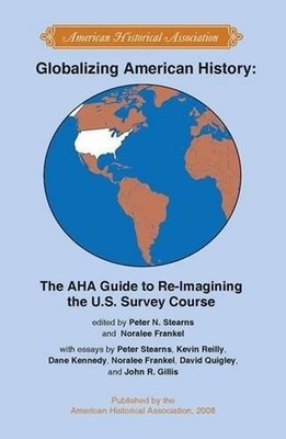 Globalizing American History: The AHA Guide to Re-Imagining the U.S. Survey Cour