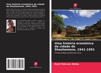 Benti Mekonen Abdisa | Uma HistóRia EconóMica Da Cidade De Shashemene, 1941-1991