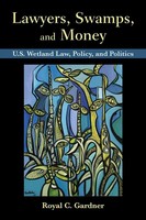 Lawyers, Swamps, And Money U.S. Wetland Law, Policy, And Politics Gardner Buch