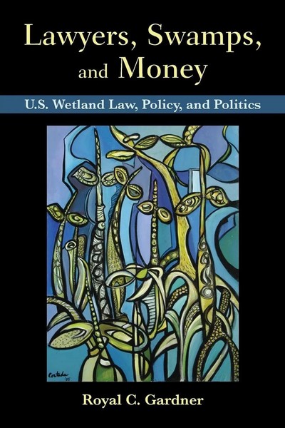 Lawyers, Swamps, And Money U.S. Wetland Law, Policy, And Politics Gardner Buch-image