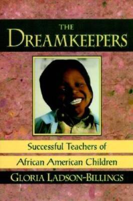 The Dreamkeepers: Successful Teachers of African American Children - GOOD
