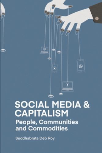 Social Media and Capitalism : People, Communities and Commodities by ...