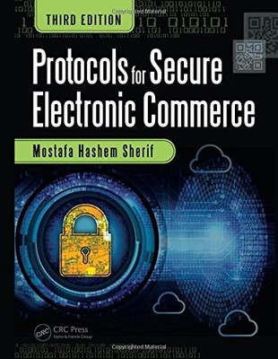 PROTOCOLS FOR SECURE ELECTRONIC COMMERCE, THIRD EDITION By Mostafa Hashem Sherif