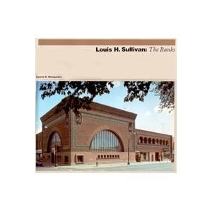 LOUIS H. SULLIVAN: THE BANKS By Lauren S. Weingarden