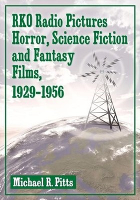 RKO Radio Pictures Horror, Science Fiction and Fantasy Films, 1929-1956 by Micha
