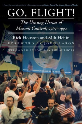Go, Flight! | The Unsung Heroes of Mission Control, 1965-1992 | Houston (u. a.)
