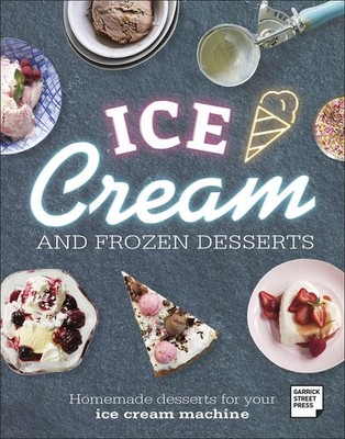 Ice Cream and Frozen Desserts: Homemade Desserts for your Ice Cr