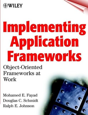 Implementing Application Frameworks: Object-Oriented Frameworks at Work by Fayad