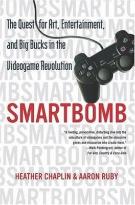 Smartbomb : The Quest for Art, Entertainment, and Big Bucks in th
