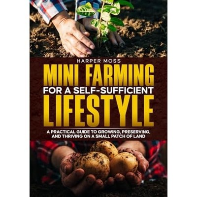 Mini-Farming for a Self-Sufficient Lifestyle : A Practi -  NEW Harper Moss 2025