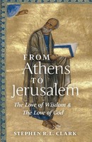 From Athens To Jerusalem The Love Of Wisdom And The Love Of God Clark Buch 2019