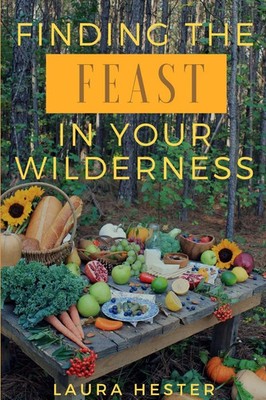 Laura Hester | Finding the Feast in Your Wilderness | Taschenbuch | Englisch