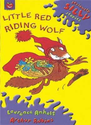 Little Red Riding Wolf (Seriously Silly Stories),Laurence Anho ,.9781841214009
