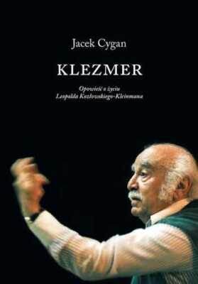 Klezmer Opow o życiu L Kozłowskiego Kleinmana {zyciu Kozlowskiego} JACEK CYGAN