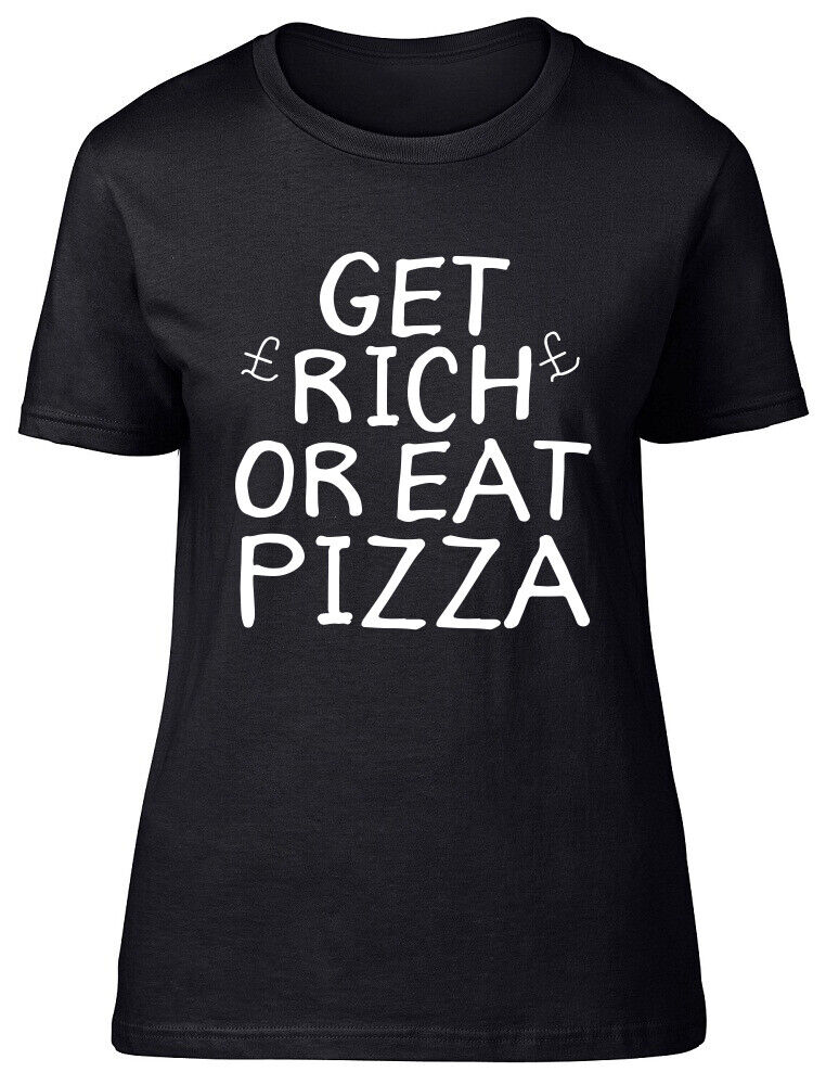 Get Rich or Eat Pizza Ladies Womens Fitted T-Shirt