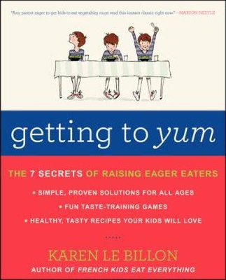 Getting to YUM: The 7 Secrets of Raising Eager Eaters - Paperback - VERY GOOD
