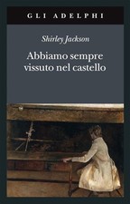 Abbiamo sempre vissuto nel castello - Shirley Jackson