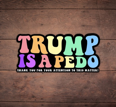 #ad #ad Trump Is A Pedo Anti Trump Die Cut Sticker Liberal FDT Protest Resist $3.95