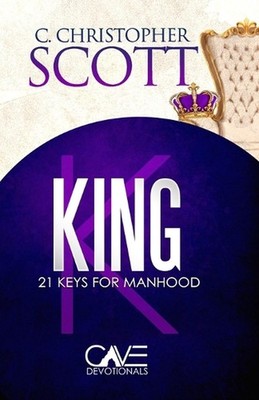King: 21 Keys for Manhood by C. Christopher Scott Paperback Book