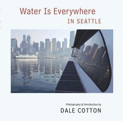 Water Is Everywhere in Seattle book by Dale Cotton