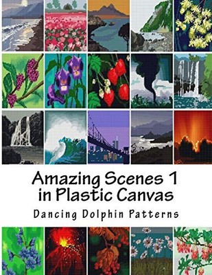 AMAZING SCENES 1: IN PLASTIC CANVAS (AMAZING SCENES IN By Dancing Dolphin NEW