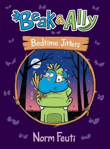 Norm Feuti Beak & Ally #2: Bedtime Jitters (Hardback) Beak & Ally