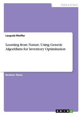 Learning from Nature. Using Genetic Algorithms for Inventory Optimisation Leopol